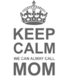 Keep Calm Call MOM